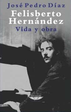 FELISBERTO HERNÁNDEZ. VIDA Y OBRA