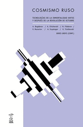 COSMISMO RUSO. TECNOLOGÍAS DE LA INMORTALIDAD ANTES Y DESPUÉS DE LA REVOLUCIÓN DE OCTUBRE