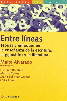 ENTRE LINEAS (2ª REIMP-2009) TEORIAS Y ENFOQUES EN LA ENSEÑANZA DE LA ESCRITURA, LA GRAMATICA Y LA L