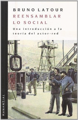 REENSAMBLAR LO SOCIAL - UNA INTRODUCCION A LA TEORIA DEL ACTOR RED