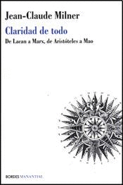 CLARIDAD DE TODO - DE LACAN A MARX, DE ARISTOTELES A MAO