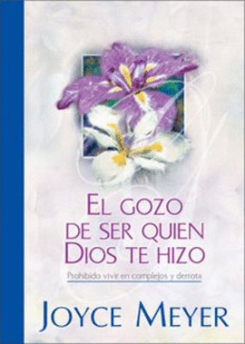 EL GOZO DE SER QUIEN DIOS TE HIZO