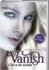 VANISH - CHICA DE NIEBLA