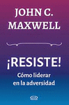 RESISTE! COMO LIDERAR EN LA DESESPERACIÓN