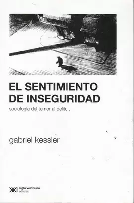 EL SENTIMIENTO DE INSEGURIDAD: SOCIOLOGÍA DEL TEMOR AL DELITO