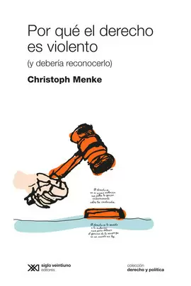POR QUÉ EL DERECHO ES VIOLENTO (Y DEBERÍA RECONOCERLO)