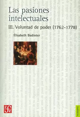 LAS PASIONES INTELECTUALES III, VOLUNTAD DE PODER (1762-1778)