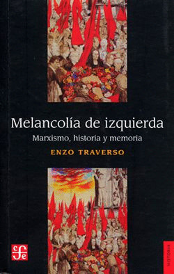 MELANCOLÍA DE IZQUIERDA. MARXISMO, HISTORIA Y MEMORIA