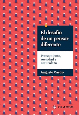 EL DESAFÍO DE UN PENSAR DIFERENTE. PENSAMIENTO, SOCIEDAD Y NATURALEZA