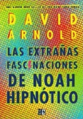 EXTRAÑAS FASCINACIONES DE NOAH HIPNOTICO, LAS