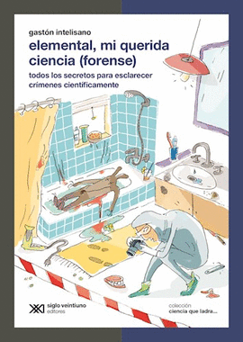 ELEMENTAL , MI QUERIDA CIENCIA ( FORENSE )