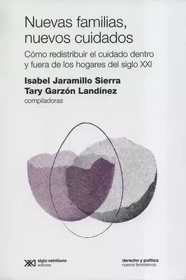 NUEVAS FAMILIAS, NUEVOS CUIDADOS. CÓMO REDISTRIBUIR EL CUIDADO DENTRO Y FUERA DE LOS HOGARES DEL SIGLO XXI