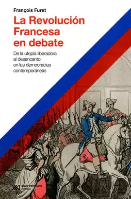 REVOLUCIÓN FRANCESA EN DEBATE. DE LA UTOPÍA LIBERADORA AL DESENCANTO EN LAS DEMOCRACIAS CONTEMPORÁNEAS, LA