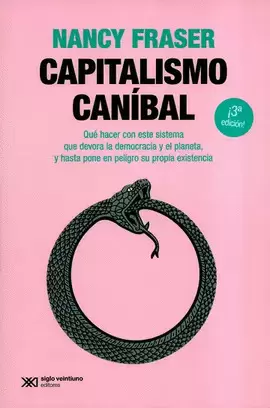 CAPITALISMO CANÍBAL. QUÉ HACER CON ESTE SISTEMA QUE DEVORA LA DEMOCRACIA Y EL PLANETA, Y HASTA PONE EN PELIGRO SU PROPIA EXISTENCIA