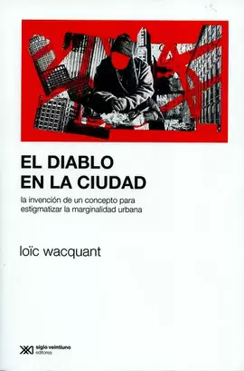 DIABLO EN LA CIUDAD. LA INVENCIÓN DE UN CONCEPTO PARA ESTIGMATIZAR LA MARGINALIDAD URBANA, EL