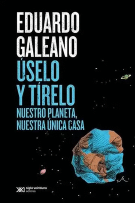 ÚSELO Y TÍRELO. NUESTRO PLANTEA, NUESTRA ÚNICA CASA