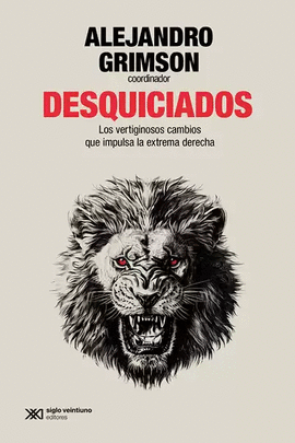 DESQUICIADOS. LOS VERTIGINOSOS CAMBIOS QUE IMPULSA LA EXTREMA DERECHA
