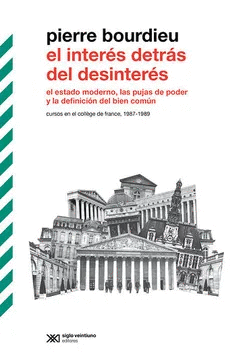INTERÉS DETRÁS DEL DESINTERÉS. EL ESTADO MODERNO, LAS PUJAS DE PODER Y LA DEFINICIÓN DEL BIEN COMÚN, EL
