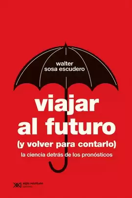 VIAJAR AL FUTURO (Y VOLVER PARA CONTARLO). LA CIENCIA DETRÁS DE LOS PRONÓSTICOS