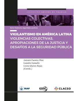 VIGILANTISMO EN AMÉRICA LATINA. VIOLENCIAS COLECTIVAS, APROPIACIONES DE LA JUSTICIA Y DESAFÍOS A LA SEGURIDAD PÚBLICA
