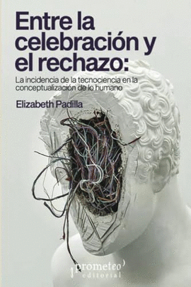 ENTRE LA CELEBRACIÓN Y EL RECHAZO: LA INCIDENCIA DE LA TECNOCIENCIA EN LA CONCEPTUALIZACIÓN DE LO HUMANO