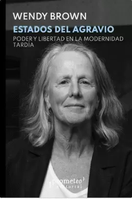 ESTADOS DEL AGRAVIO PODER Y LIBERTAD EN LA MODERNIDAD TARDIA