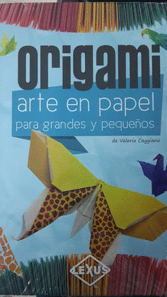 ORIGAMI ARTE EN PAPEL PARA GRANDES Y PEQUEÑOS