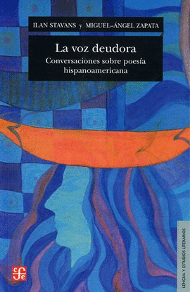 LA VOZ DEUDORA, CONVERSACIONES SOBRE POESÍA HISPANOAMERICANA