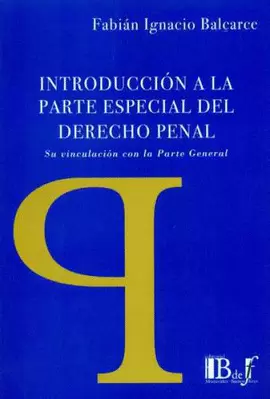 INTRODUCCIÓN A LA PARTE ESPECIAL DEL DERECHO PENAL. SU VINCULACIÓN CON LA PARTE GENERAL