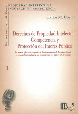 DERECHOS DE PROPIEDAD INTELECTUAL COMPETENCIA Y PROTECCIÓN DEL INTERÉS PÚBLICO
