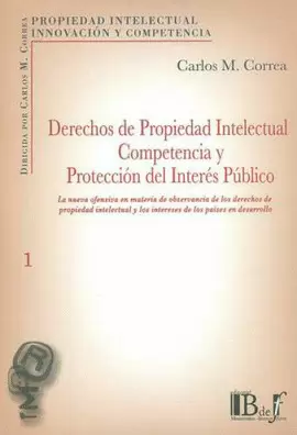 DERECHOS DE PROPIEDAD INTELECTUAL COMPETENCIA Y PROTECCIÓN DEL INTERÉS PÚBLICO