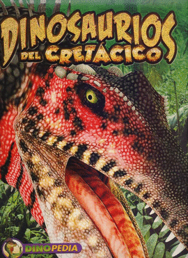 DINOPEDIA- DINOSAURIOS DEL CRETÁCICO