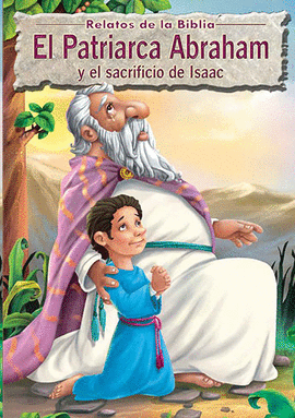 EL PATRIARCA ABRAHAM Y EL SACRIFICIO DE ISAAC - RELATOS DE LA BIBLIA