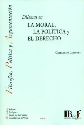 DILEMAS EN LA MORAL, LA POLÍTICA Y EL DERECHO