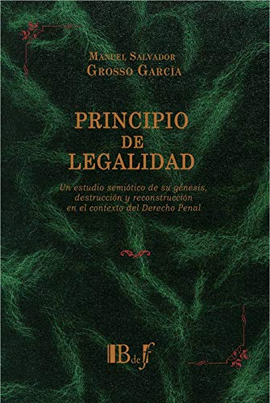 PRINCIPIO DE LEGALIDAD UN ESTUDIO SEMIOTICO DE SU GENESIS DESTRUCCION Y RECONSTRUCCION EN EL CONTEXT