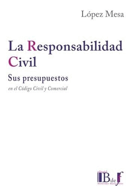 RESPONSABILIDAD CIVIL SUS PRESUPUESTOS EN EL CODIGO CIVIL Y COMERCIAL, LA