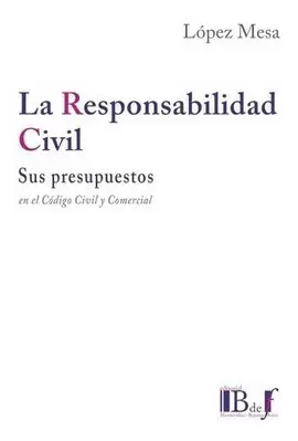 RESPONSABILIDAD CIVIL SUS PRESUPUESTOS EN EL CODIGO CIVIL Y COMERCIAL, LA