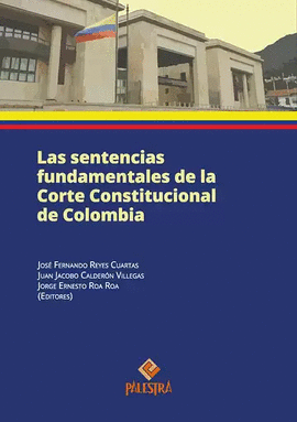 LAS SENTENCIAS FUNDAMENTALES DE LA CORTE CONSTITUCIONAL DE COLOMBIA