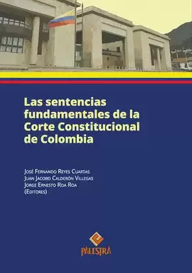 LAS SENTENCIAS FUNDAMENTALES DE LA CORTE CONSTITUCIONAL DE COLOMBIA
